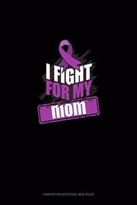 I Fight For My Mom