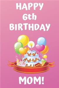 HAPPY 6th BIRTHDAY MOM!