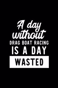 A Day Without Drag Boat Racing Is A Day Wasted
