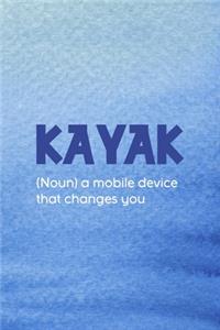 Kayak (Noun) A Mobile Device That Changes You