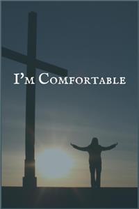 I'm Comfortable