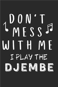 Don't mess with me I play the Djembe