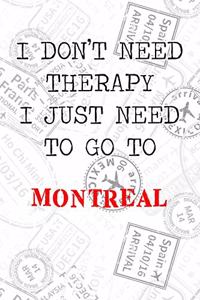 I Don't Need Therapy I Just Need To Go To Montreal