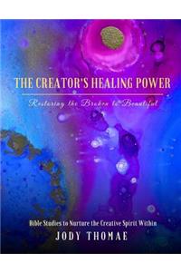 The Creator's Healing Power-Restoring the Broken to Beautiful