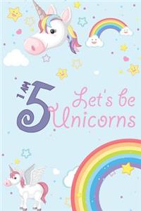 I Am 5 Let's Be Unicorns