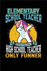 Elementary School Teacher Just Like a High School Teacher Only Funner