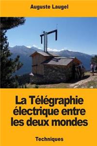 La Télégraphie électrique entre les deux mondes