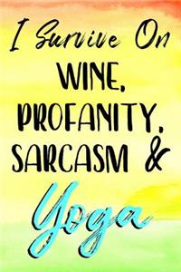 I Survive On Wine, Profanity, Sarcasm & Yoga