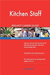 Kitchen Staff RED-HOT Career Guide; 2535 REAL Interview Questions