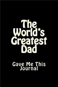 The World's Greatest Dad Gave Me This Journal