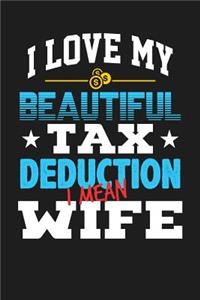 I Love My Beautiful Tax Deduction I Mean Wife