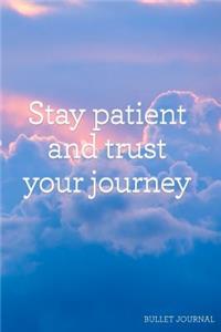 Stay Patient and Trust Your Journey Bullet Journal