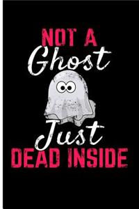 Not a Ghost Just Dead Inside