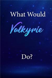 What Would Valkyrie Do?