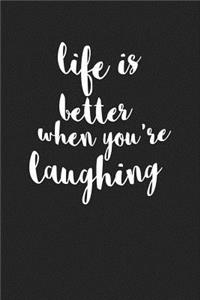 Life Is Better When You're Laughing
