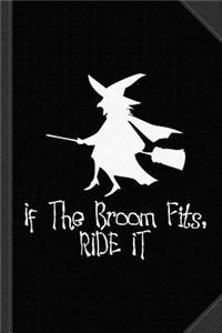 If the Broom Fits Ride It Journal Notebook
