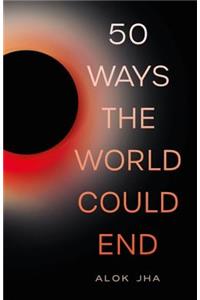 50 Ways the World Could End