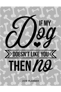 If My Dog Doesnt Like You Then No 2019 Planner
