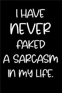 I Have Never Faked a Sarcasm in My Life.