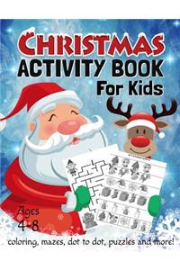 Christmas Activity Book for Kids Ages 4-8: Coloring, Dot to Dot, Mazes, Puzzles and More