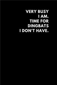 Very Busy I Am Time for Dingbats I Don't Have