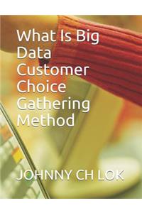 What Is Big Data Customer Choice Gathering Method