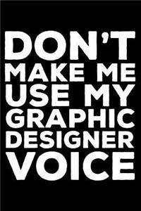 Don't Make Me Use My Graphic Designer Voice