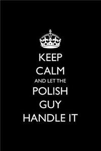 Keep Calm and Let the Polish Guy Handle It