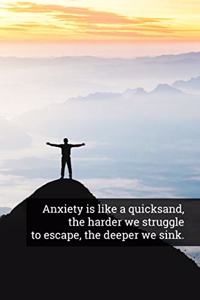 Anxiety Is Like Quicksand, the Harder We Struggle to Escape, the Deeper We Sink