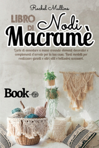 Libro di nodi Macramè - L'arte di annodare a mano creando elementi decorativi e complementi d'arredo per la tua casa