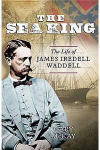 Sea King: The Life of James Iredell Waddell