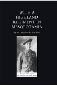 With a Highland Regiment (2nd Battalion the Black Watch ) in Mesopotamia