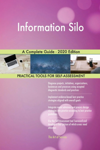 Information Silo A Complete Guide - 2020 Edition