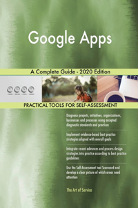 Google Apps A Complete Guide - 2020 Edition