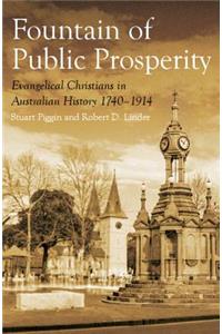 The Fountain of Public Prosperity: Evangelical Christians in Australian History 1740-1914