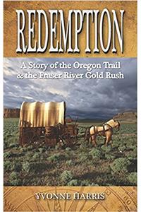 Redemption: A Story of the Oregon Trail & the Fraser River Gold Rush