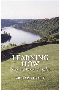 Learning How: Stories, Yarns &amp;amp;amp; Tales
