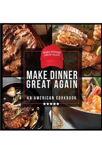 Make Dinner Great Again - An American Cookbook