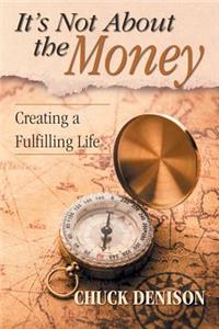 It's Not about the Money: Creating a Fulfilling Life