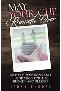 May Your Cup Runneth Over