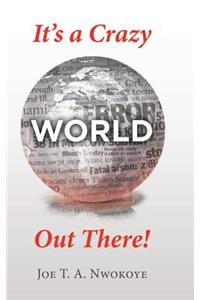 It's a Crazy World out There!