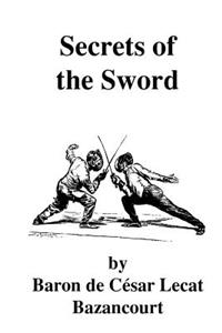 Secrets of the Sword: Translated from the Original French  Of Baron de Bazancourt By  C. F. Clay