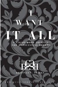 I Want It All: A Vision Book Journal for Manifesting Dreams
