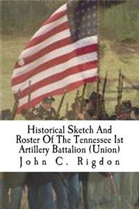Historical Sketch And Roster Of The Tennessee 1st Artillery Battalion (Union)