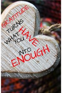 Gratitude Turns What You Have Into Enough