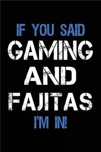 If You Said Gaming And Fajitas I'm In