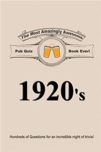 The Most Amazingly Awesome Pub Quiz Book Ever!: 1920's