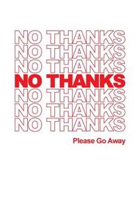 NO THANKS - PLease Go Away - Lined Notebook