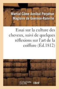 Essai Sur La Culture Des Cheveux, Suivi de Quelques Réflexions Sur l'Art de la Coiffure