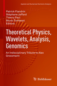 Theoretical Physics, Wavelets, Analysis, Genomics: An Indisciplinary Tribute to Alex Grossmann